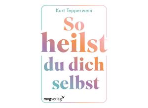 9783747406199 - So heilst du dich selbst - Kurt Tepperwein Kartoniert (TB)