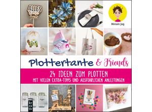 9783747507162 - Plottertante & Friends 24 Ideen zum Plotten - Miriam Jug Gebunden