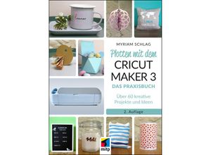 9783747507285 - Plotten mit dem CRICUT MAKER 3 - Myriam Schlag Kartoniert (TB)