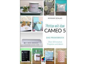 9783747508534 - Plotten mit dem Cameo 5 Das Praxisbuch - Myriam Schlag Kartoniert (TB)