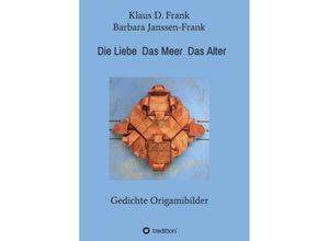 9783748201038 - Die Liebe Das Meer Das Alter - Klaus D Frank Kartoniert (TB)