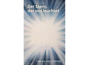 9783748204145 - Der Stern der uns leuchtet - Dirk Michael Steffan Kartoniert (TB)