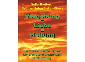 9783748208877 - Vergebung = Liebe = Heilung - Selbstheilerin Sabine Helga Hahn-Klaws Kartoniert (TB)