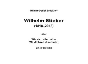 9783748209300 - Wilhelm Stieber (1818-2018) - Hilmar-Detlef Brückner Kartoniert (TB)