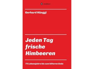 9783748214519 - Jeden Tag - frische Himbeeren - Gerhard Hänggi Kartoniert (TB)