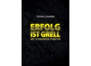 9783748216308 - ERFOLG IST GRELL - Stefan Scharrer Kartoniert (TB)