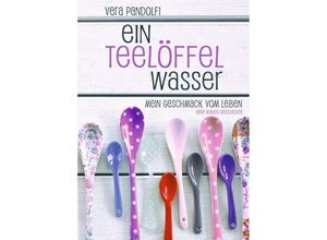 9783748221333 - Ein Teelöffel Wasser Eine wahre Geschichte - Vera Pandolfi Kartoniert (TB)