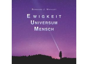 9783748221814 - Ewigkeit Universum Mensch - Bernhard Mathiuet Kartoniert (TB)