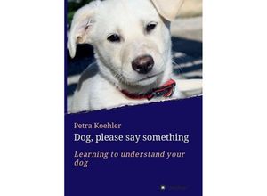 9783748223467 - Dog please say something - Petra Koehler Kartoniert (TB)