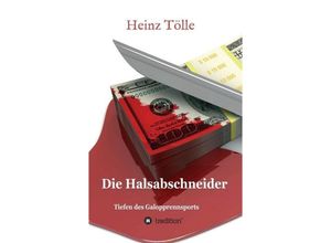 9783748223689 - Die Halsabschneider - Tiefen des Galopprennsports - Heinz Tölle Kartoniert (TB)