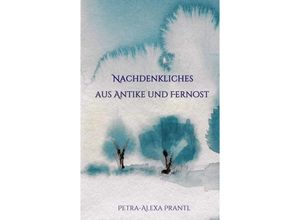 9783748227557 - Nachdenkliches aus Antike und Fernost - Petra-Alexa Prantl Kartoniert (TB)