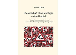 9783748227595 - Gesellschaft ohne Ideologie - eine Utopie? - Günter Dedié Kartoniert (TB)