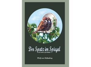 9783748228387 - Der Spatz im Spiegel - Wolf von Fichtenberg Kartoniert (TB)