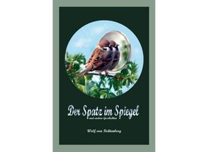 9783748228394 - Der Spatz im Spiegel - Wolf von Fichtenberg Gebunden