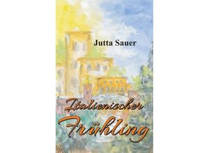 9783748228806 - Italienischer Frühling - Jutta Sauer Kartoniert (TB)