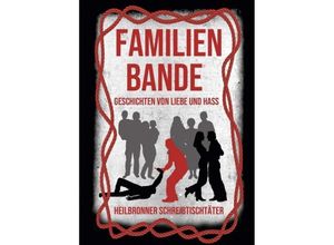 9783748229674 - Familienbande - Geschichten von Liebe und Hass - hedda fischer Bianca Heidelberg Björn Sünder Monika Huhn Ramona Astner Ulrike Baumgärtel Tom H Eschen Kartoniert (TB)