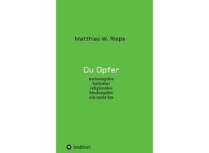 9783748235125 - Du Opfer - Matthias W Riepe Kartoniert (TB)