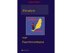 9783748235613 - Piraten vor Fuerteventura - Lothar Döbert Kartoniert (TB)