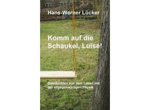 9783748246749 - Komm auf die Schaukel Luise! - Hans-Werner Lücker Kartoniert (TB)