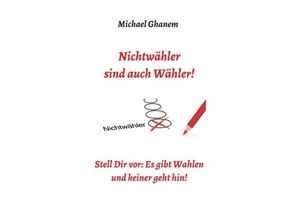 9783748251774 - Nichtwähler sind auch Wähler! - Michael Ghanem Kartoniert (TB)