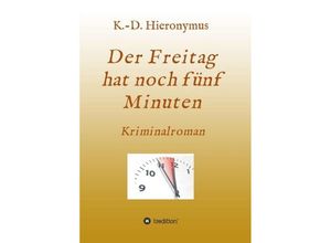 9783748252269 - Der Freitag hat noch fünf Minuten - K-D Hieronymus Kartoniert (TB)