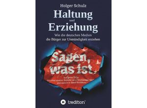 9783748259886 - Haltung und Erziehung - Wie die deutschen Medien die Bürger zur Unmündigkeit erziehen - Holger Schulz Kartoniert (TB)