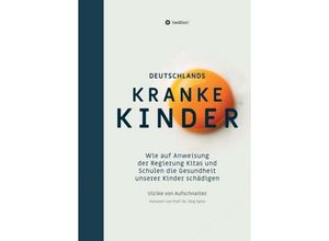 9783748262374 - Ulrike von Aufschnaiter - GEBRAUCHT Deutschlands Kranke Kinder Wie auf Anweisung der Regierung Kitas und Schulen die Gesundheit unserer Kinder schädigen - Preis vom 04102023 050758 h