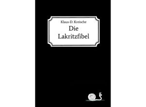 9783748262763 - Die Lakritzfibel - Klaus-D Kreische Kartoniert (TB)