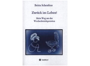 9783748263449 - Zurück ins Leben! - Mein Weg aus der Wochenbettdepression - Britta Scheufens Kartoniert (TB)