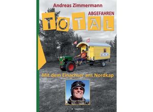 9783748263814 - Total abgefahren - Mit dem Einachser ans Nordkap - Andreas Zimmermann Kartoniert (TB)