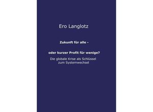 9783748269236 - Zukunft für alle - oder kurzer Profit für wenige? - Ero Langlotz Kartoniert (TB)