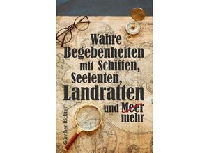 9783748269731 - Wahre Begebenheiten bei Schiffen Seeleuten Landratten und Meer - Günther Richter Kartoniert (TB)