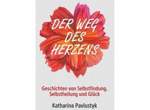 9783748270126 - Der Weg des Herzens - Katharina Pavlustyk Kartoniert (TB)