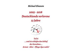 9783748272144 - 2005 - 2018 Deutschlands verlorene 13 Jahre - Michael Ghanem Kartoniert (TB)