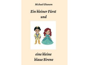 9783748272861 - Ein kleiner Fürst und eine kleine blaue Sirene - Michael Ghanem Kartoniert (TB)