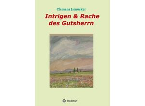 9783748273486 - Intrigen & Rache des Gutsherrn - Clemens Jainöcker Kartoniert (TB)