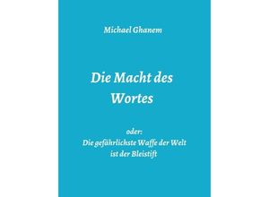 9783748274254 - Die Macht des Wortes oder Die gefährlichste Waffe der Welt ist der Bleistift - Michael Ghanem Kartoniert (TB)