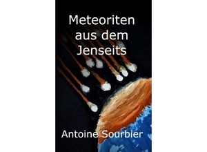 9783748275541 - Meteoriten aus dem Jenseits - Antoine Sourbier Kartoniert (TB)