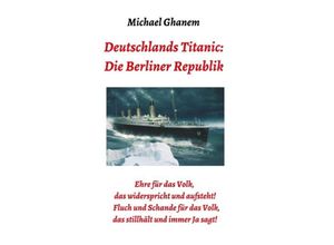 9783748275718 - Deutschlands Titanic Die Berliner Republik - Michael Ghanem Kartoniert (TB)