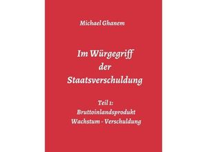 9783748276555 - Im Würgegriff der Staatsverschuldung - Michael Ghanem Kartoniert (TB)