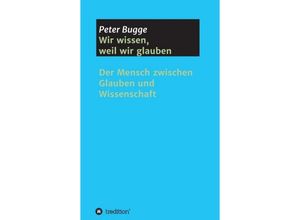 9783748291749 - Wir wissen weil wir glauben - Peter Bugge Kartoniert (TB)