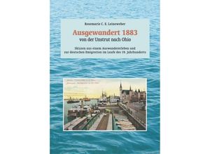 9783748294542 - Ausgewandert 1883 von der Unstrut nach Ohio - Rosemarie C E Leineweber Kartoniert (TB)