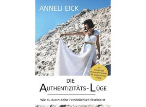 9783748295389 - Die Authentizitäts-Lüge - Anneli Eick Kartoniert (TB)