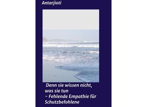 9783748297604 - Denn sie wissen nicht was sie tun - Fehlende Empathie für Schutzbefohlene - Antar Jioti Kartoniert (TB)