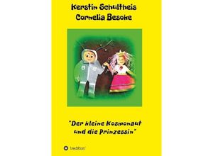 9783748298519 - Der kleine Kosmonaut und die Prinzessin - Kerstin Schultheis Cornelia Besoke Kartoniert (TB)