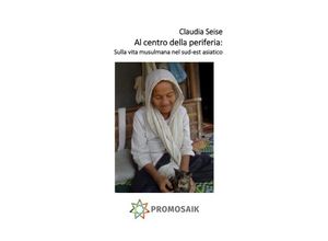 9783748500131 - Al centro della periferia Sulla vita musulmana nel sud-est asiatico - Claudia Seise Kartoniert (TB)