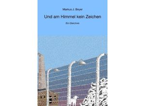 9783748500506 - Und am Himmel kein Zeichen - Markus J Beyer Kartoniert (TB)