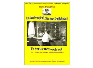 9783748501251 - Aus dem bewegten Leben eines Schiffsfunkers - Frequenzwechsel - Teil 1 -1906 bis 1953 auf Bergungsschleppern - Hans Patscke Kartoniert (TB)