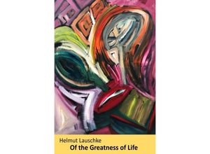 9783748502883 - Of the Greatness of Life - Helmut Lauschke Kartoniert (TB)