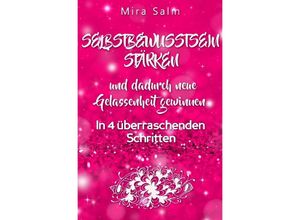 9783748502944 - WIE SIE DAUERHAFT IHR SELBSTBEWUSSTSEIN STÄRKEN UND DADURCH NEUE GELASSENHEIT GEWINNEN! - Mira Salm Kartoniert (TB)